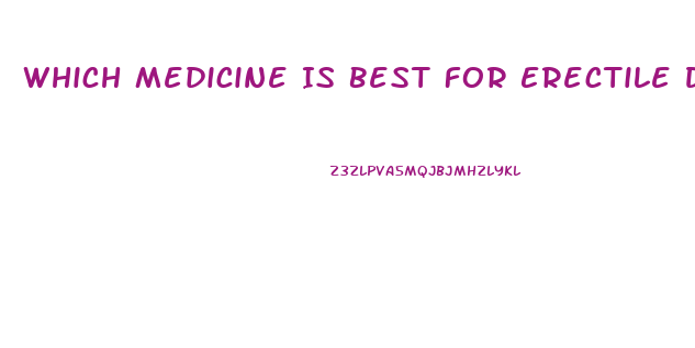 Which Medicine Is Best For Erectile Dysfunction