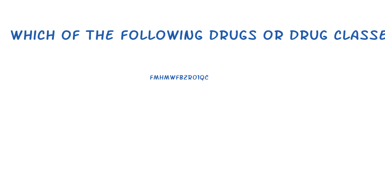 Which Of The Following Drugs Or Drug Classes May Cause Male Impotence