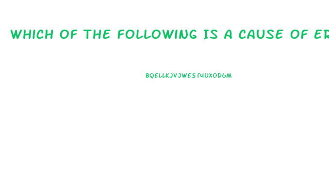 Which Of The Following Is A Cause Of Erectile Dysfunction In Younger Men