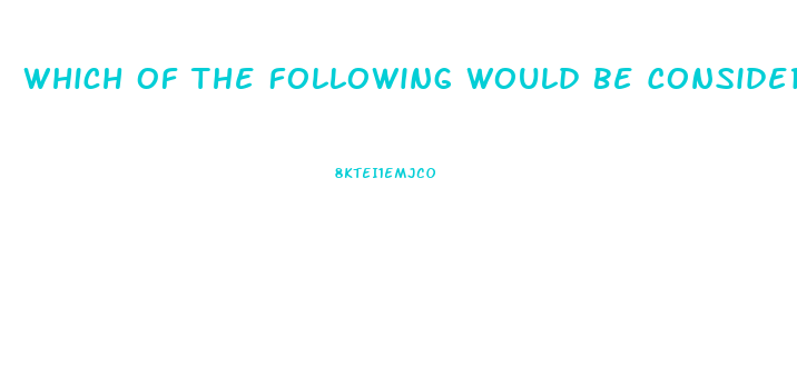 Which Of The Following Would Be Considered A Dysfunction Of Deviance