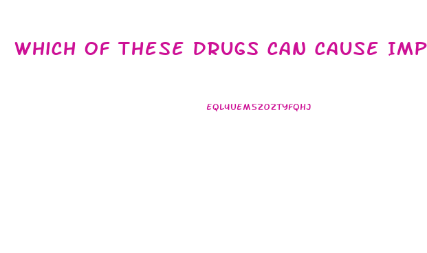 Which Of These Drugs Can Cause Impotence