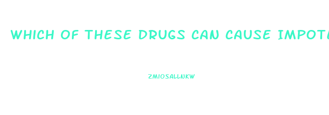 Which Of These Drugs Can Cause Impotence Lovastatin