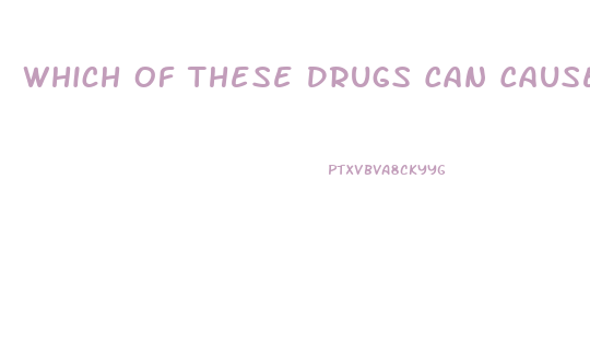 Which Of These Drugs Can Cause Impotence