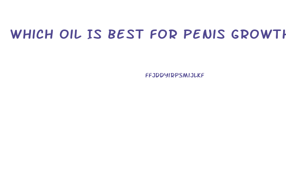 Which Oil Is Best For Penis Growth At Home
