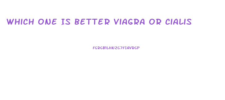 Which One Is Better Viagra Or Cialis