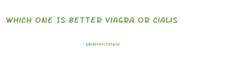 Which One Is Better Viagra Or Cialis