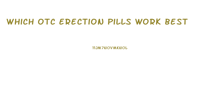 Which Otc Erection Pills Work Best