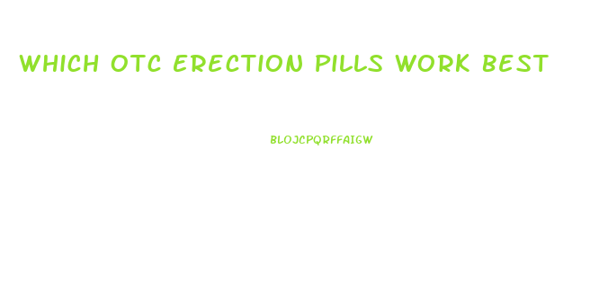 Which Otc Erection Pills Work Best