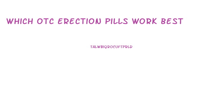 Which Otc Erection Pills Work Best