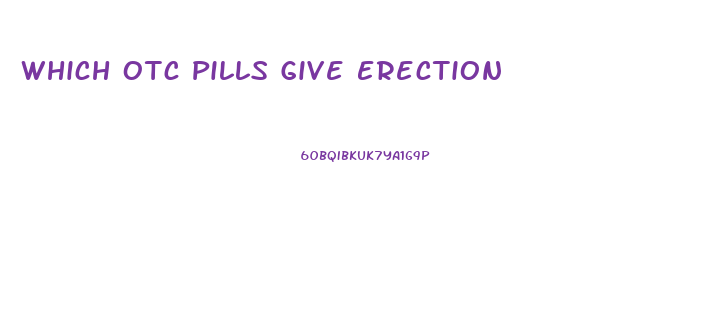 Which Otc Pills Give Erection