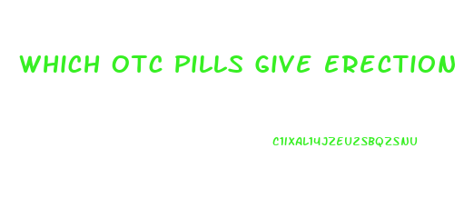 Which Otc Pills Give Erection