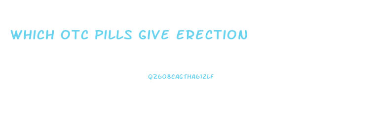 Which Otc Pills Give Erection