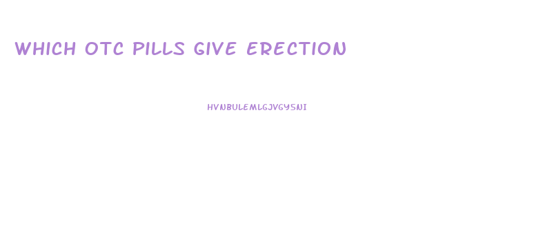 Which Otc Pills Give Erection