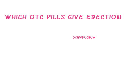 Which Otc Pills Give Erection