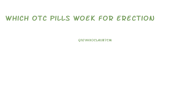 Which Otc Pills Woek For Erection