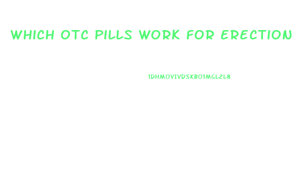 Which Otc Pills Work For Erection