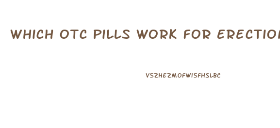 Which Otc Pills Work For Erection