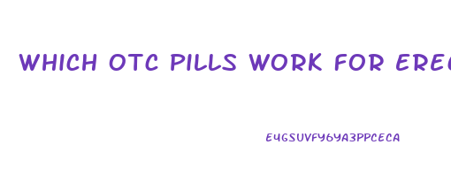 Which Otc Pills Work For Erection