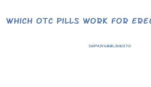 Which Otc Pills Work For Erection