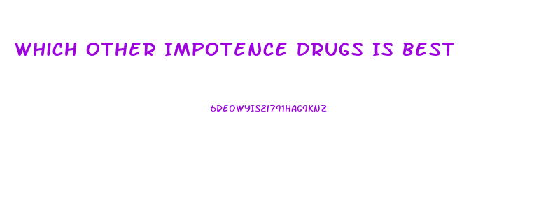 Which Other Impotence Drugs Is Best