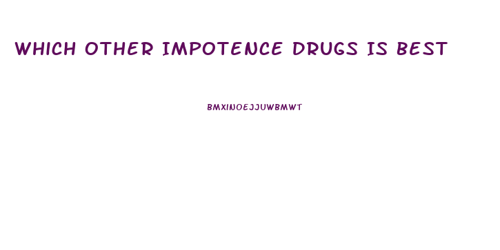 Which Other Impotence Drugs Is Best