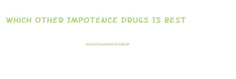 Which Other Impotence Drugs Is Best