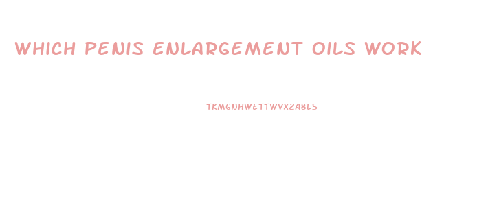 Which Penis Enlargement Oils Work
