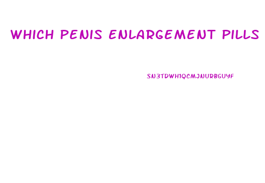 Which Penis Enlargement Pills Work