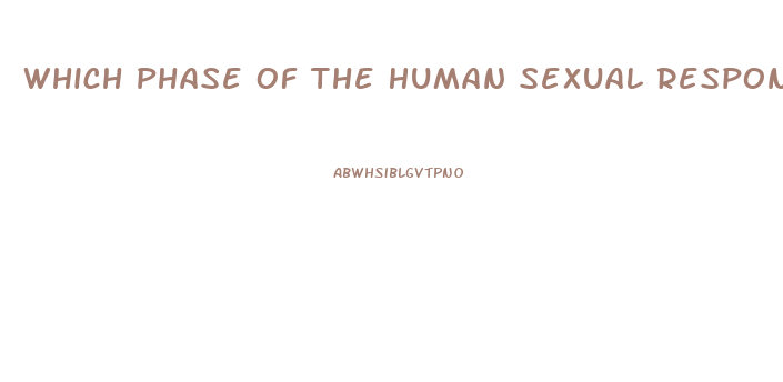 Which Phase Of The Human Sexual Response Cycle Is Not Affected By A Sexual Dysfunction