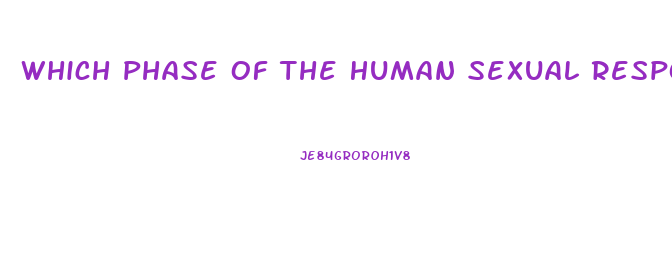 Which Phase Of The Human Sexual Response Cycle Is Not Affected By A Sexual Dysfunction