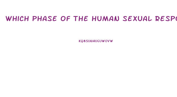 Which Phase Of The Human Sexual Response Cycle Is Not Affected By A Sexual Dysfunction