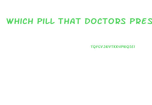 Which Pill That Doctors Prescribe Foe Mens Ed Works Best