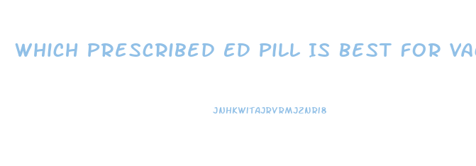 Which Prescribed Ed Pill Is Best For Vacations