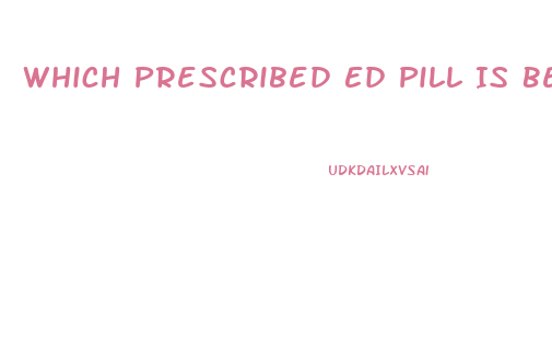 Which Prescribed Ed Pill Is Best For Vacations