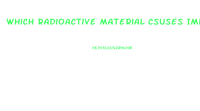 Which Radioactive Material Csuses Impotence