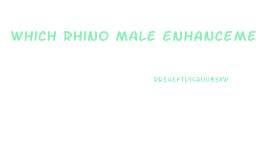 Which Rhino Male Enhancement Pill Is The Best