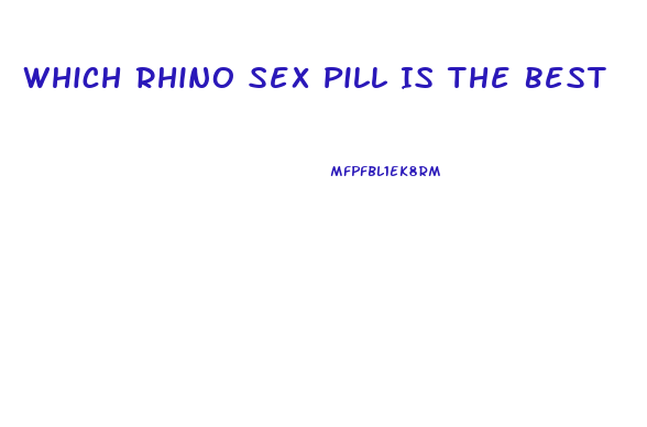 Which Rhino Sex Pill Is The Best