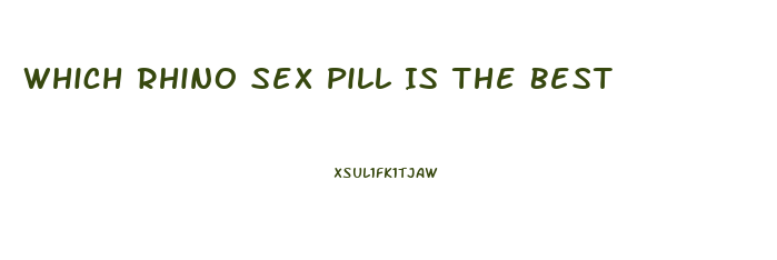 Which Rhino Sex Pill Is The Best