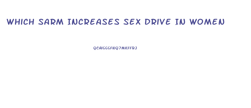 Which Sarm Increases Sex Drive In Women