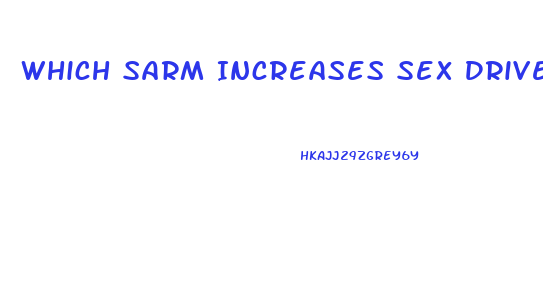 Which Sarm Increases Sex Drive In Women