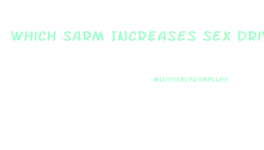 Which Sarm Increases Sex Drive In Women