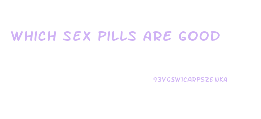 Which Sex Pills Are Good