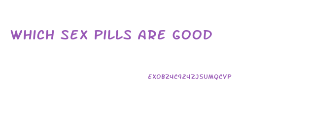 Which Sex Pills Are Good