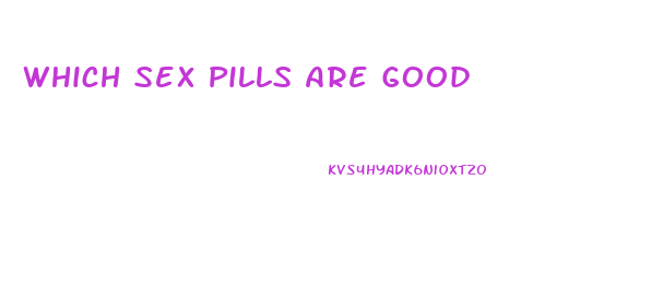 Which Sex Pills Are Good