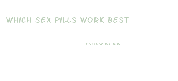 Which Sex Pills Work Best
