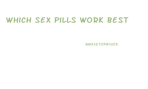 Which Sex Pills Work Best