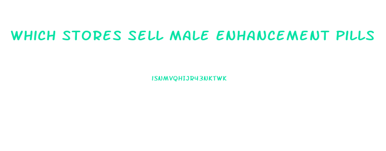 Which Stores Sell Male Enhancement Pills