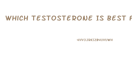 Which Testosterone Is Best For Libido