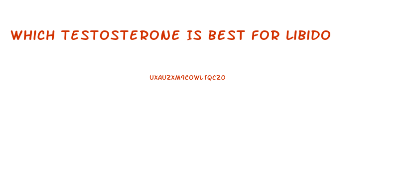 Which Testosterone Is Best For Libido