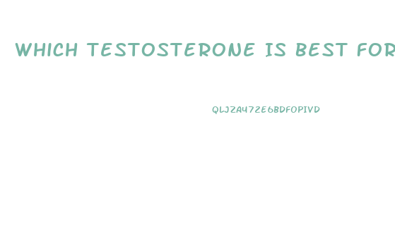 Which Testosterone Is Best For Libido
